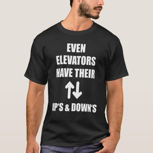 Even Elevators Have Their Up's & Down's Funny Lift Tシャツ (正面)