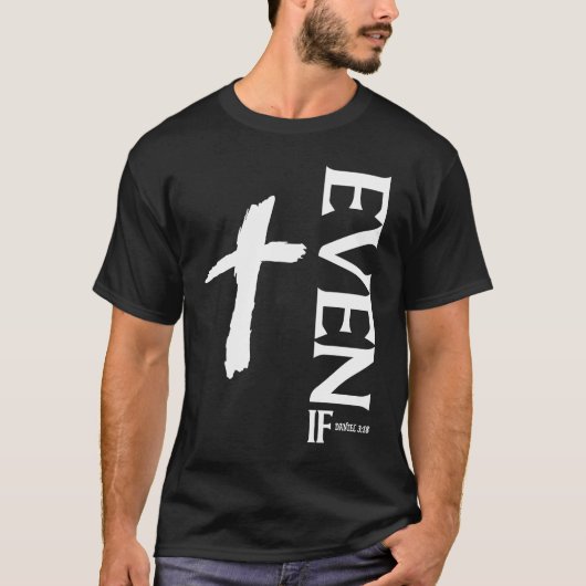 Even If Daniel 318 信仰 聖書の詩 聖書の引用 Tシャツ (正面)