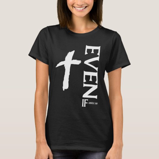 Even If Daniel 318  Faith  Bible Verse  Bible Quot Tシャツ (正面)