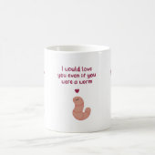 Even If You’re a Worm Valentine Mug コーヒーマグカップ (中央)