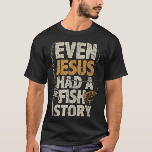 Even Jesus Had A Fish Story B Fisherman Dad Fishin Tシャツ (正面)