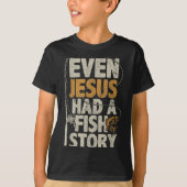 Even Jesus Had A Fish Story B Fisherman Dad Fishin Tシャツ (正面)