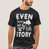 Even Jesus Had A Fish Story Fishing Fisherman Tシャツ (正面)