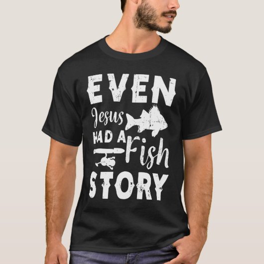 Even Jesus Had A Fish Story Fishing Fisherman Tシャツ (正面)