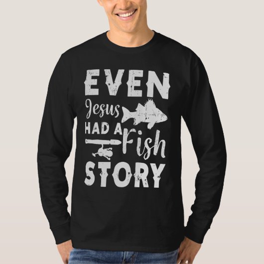 Even Jesus Had A Fish Story Fishing Fisherman Tシャツ (正面)