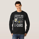 Even My Dog Is Afraid Of E Cars Anti Electric Car Tシャツ (正面フル)