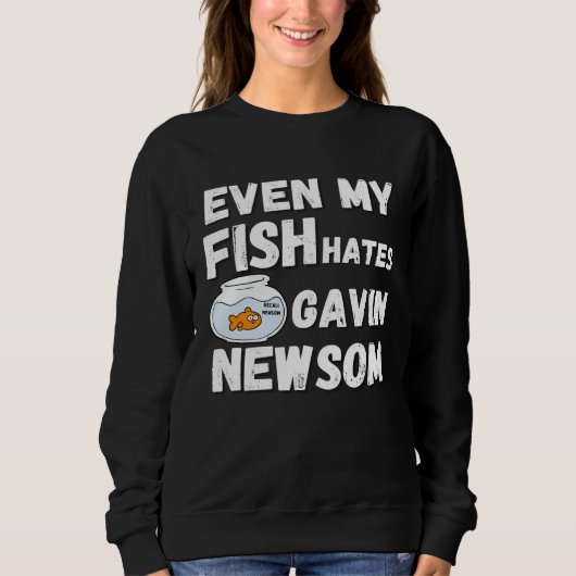 Even My Fish Hates Gavin Newsom  Recall Newsom スウェットシャツ (正面)
