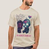 Even Robots Burn Out Tシャツ (正面)