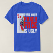 Even Your Poker Face Is Ugly Poker Texas Holdem Om Tシャツ (デザイン正面)