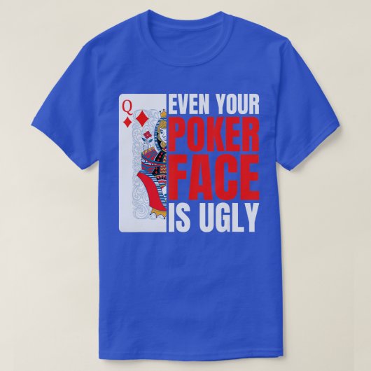 Even Your Poker Face Is Ugly Poker Texas Holdem Om Tシャツ (デザイン正面)