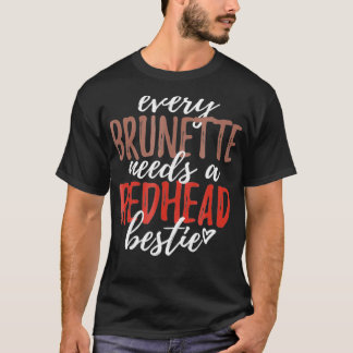 Every Brunette Needs A Redhead Bestie Shirt BFF Fr Tシャツ