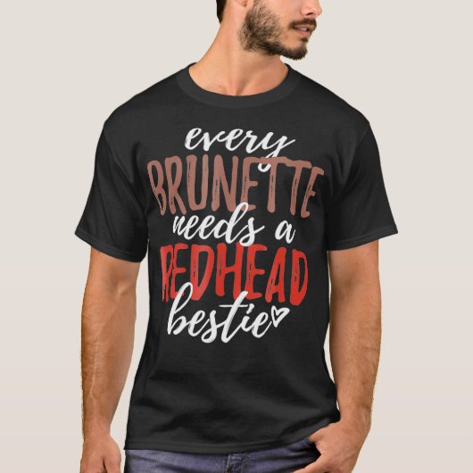 Every Brunette Needs A Redhead Bestie Shirt BFF Fr Tシャツ (正面)
