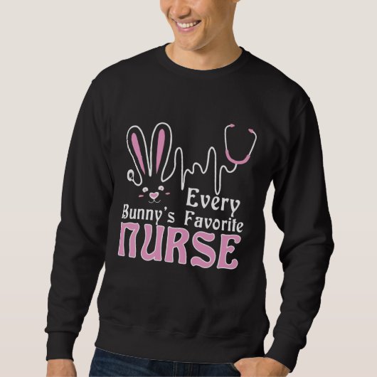 Every Bunny's Favorite Nurse T-Shirt Nurse Funny E スウェットシャツ (正面)