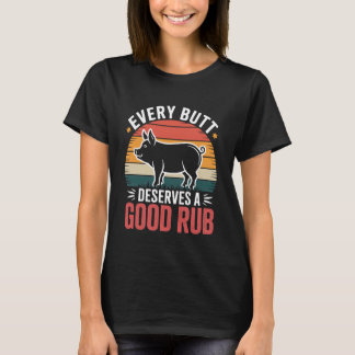 Every Butt Deserves A Good Rub Tシャツ