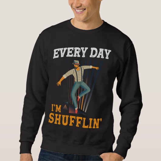 Every day I´m Shufflin Tap Dance Tapdancing outfit スウェットシャツ (正面)