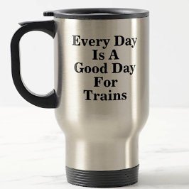Every Day is a Good Day for Trains, Railroad Fan  トラベルマグ