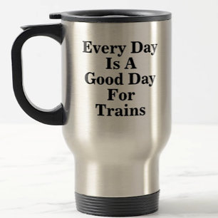 Every Day is a Good Day for Trains, Railroad Fan  トラベルマグ