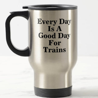 Every Day is a Good Day for Trains, Railroad Fan  トラベルマグ