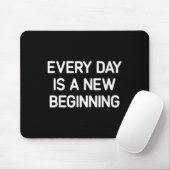 Every Day Is A New Beginning, Insrational, Life Qu マウスパッド (マウス)