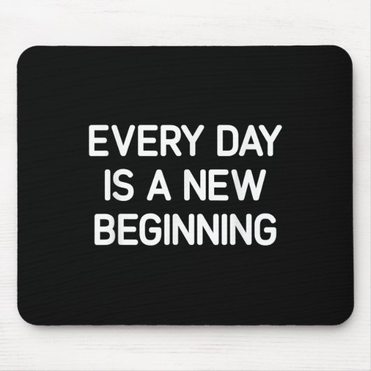 Every Day Is A New Beginning, Insrational, Life Qu マウスパッド (正面)