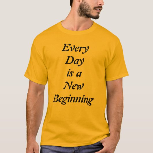 Every Day is a New Beginning Motivational T-Shirt Tシャツ (正面)