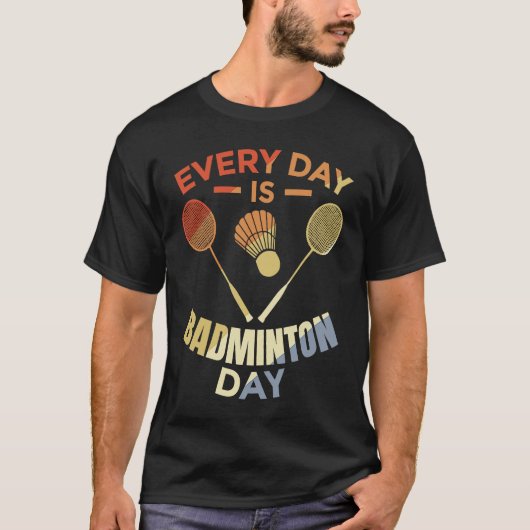 Every Day Is Badminton Day Badminton Player Routin Tシャツ (正面)