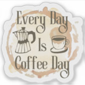 Every Day Is Coffee Day Coffee-lover Quote Sticker シール (正面)