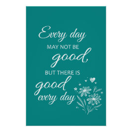 Every day may not be good - Teal ポスター