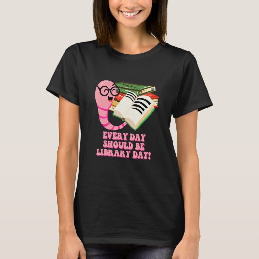 Every Day Should Be Library Day Bookworm Reading B Tシャツ (正面)