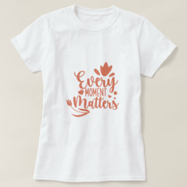 Every Moment Mattersタイポグラフィ Tシャツ