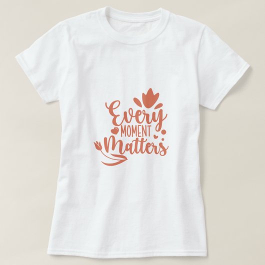 Every Moment Mattersタイポグラフィ Tシャツ (デザイン正面)