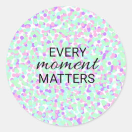 Every moment matters sticker ラウンドシール