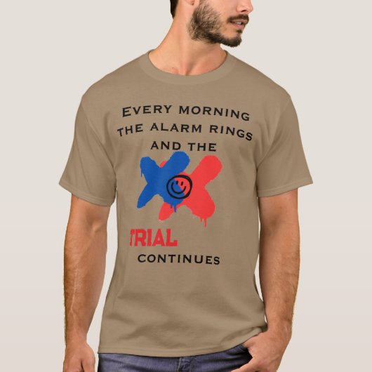 Every Morning The Alarm Rings And The Trial Contin Tシャツ (正面)
