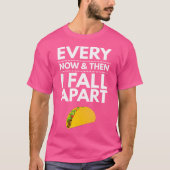Every Now And Then I Fall Apart Tacos Best Funny Tシャツ (正面)