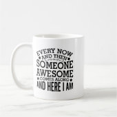 Every Now And Then Someone Awesome Comes Along And コーヒーマグカップ (左)