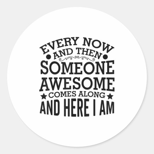 Every Now And Then Someone Awesome Comes Along And ラウンドシール (正面)