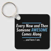 Every Now And Then Someones Awesome Comes Along  キーホルダー (正面)