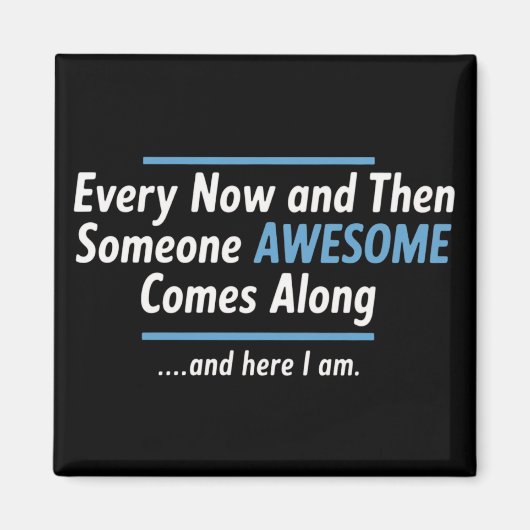 Every Now And Then Someones Awesome Comes Along  マグネット (正面)