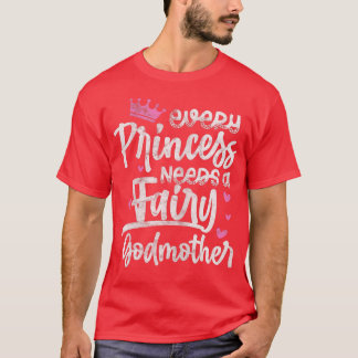 Every Princess Needs A Fairy Godmother Goddaughter Tシャツ