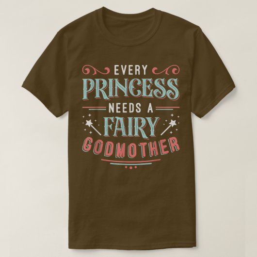 Every Princess Needs A Fairy Godmother  Tシャツ (デザイン正面)