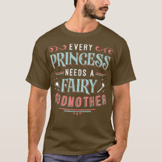 Every Princess Needs A Fairy Godmother Tシャツ
