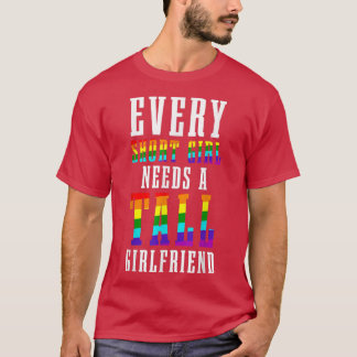 Every Short Girl Needs A Tall Girlfriend LGBTQ Les Tシャツ