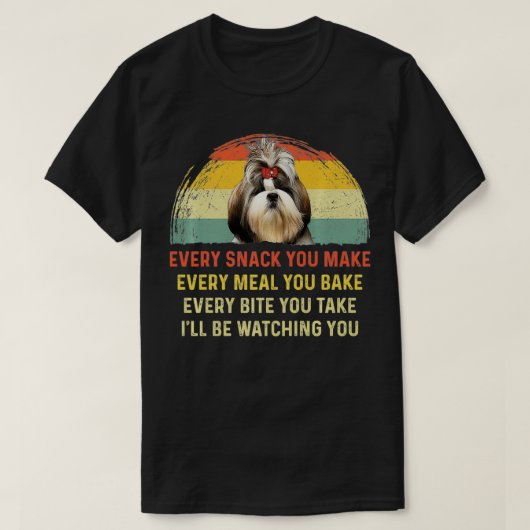 Every Snack You Make Shih Tzu Dog Mom Dog Dad Retr Tシャツ (デザイン正面)