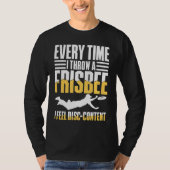 Every Time I Throw A Frisbee I Feel Disc Content Tシャツ (正面)