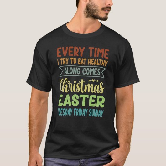 Every Time I Try To Eat Healthy Along Comes Christ Tシャツ (正面)