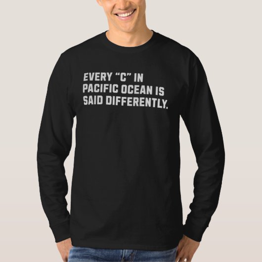 Every u201CCu201D in Pacific Ocean is Said Differe Tシャツ (正面)