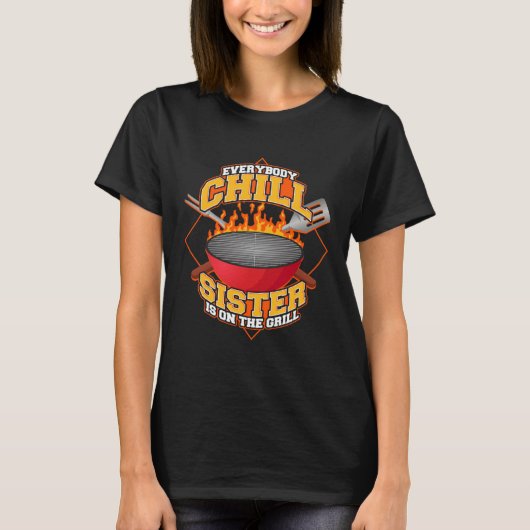 Everybody Chill Sister is On The Grill Quote Siste Tシャツ (正面)