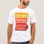 Everybody Loves Frederick Douglass Black T-Shirt Tシャツ (正面)