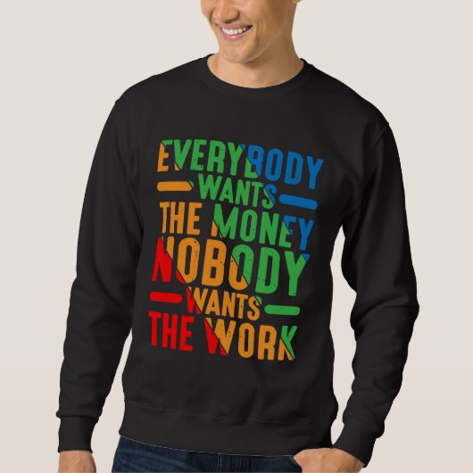 Everybody Wants The Money Nobody Wants The Work スウェットシャツ (正面)
