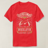 Everybody's A Bricklayer Until The Real Bricklayer Tシャツ (デザイン正面)